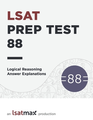 Prep Test 88 Logical Reasoning Answer Explanations - Lsat Prep, Lsatmax