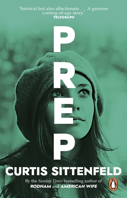 Prep: The startling coming-of-age novel by the Sunday Times bestselling author of AMERICAN WIFE - Sittenfeld, Curtis