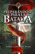 Preparndose para la Batalla: Desarrollando el Estilo de Vida de un guerrero de oracin victorioso