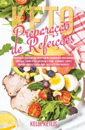 Preparao de Refeies Keto: Receitas Cetognicas com Baixo Teor de Carboidratos para Queimar Gorduras, Perder Peso e Melhorar a Sade - Economize Tempo e Dinheiro com o Keto Meal Prep - Dieta Keto para Iniciantes