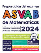 Preparacin del examen ASVAB de Matemticas: Lo ltimo en matemticas para el ASVAB + 2 exmenes de prctica completos