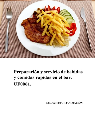 Preparacin y servicio de comidas rpidas en el bar. UF0061. - Ladrn de Guevara, Miguel ngel (Editor), and Carrn Snchez, Ambrosio