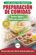 Preparaci?n de comidas: La Gu?a esencial para principiantes a ms de 50 recetas rpidas, fciles y bajas en calor?as de Keto para quemar grasa y perder peso rpidamente (Libro en espaol / Meal Prep Spanish Book)