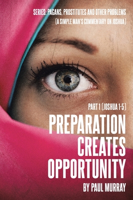 Preparation Creates Opportunity: Part 1 (Joshua 1-5) - Murray, Paul