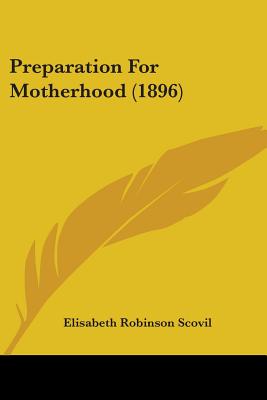 Preparation For Motherhood (1896) - Scovil, Elisabeth Robinson