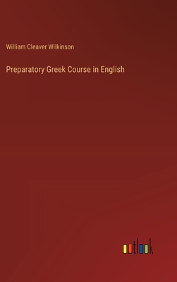 Preparatory Greek Course in English - Wilkinson, William Cleaver