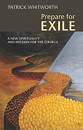 Prepare for Exile: A New Spirituality and Mission for the Church