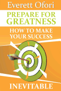 Prepare for Greatness: How to Make Your Success Inevitable