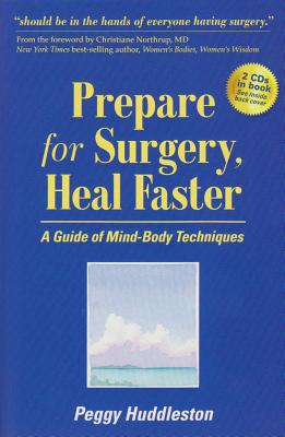 Prepare for Surgery, Heal Faster with Relaxation and Quick Start CD: A Guide of Mind-Body Techniques - Huddleston, Peggy