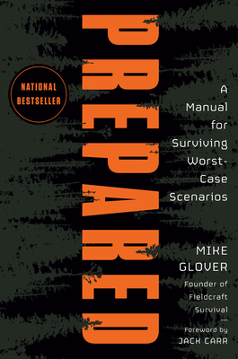 Prepared: A Manual for Surviving Worst-Case Scenarios - Glover, Mike, and Carr, Jack (Foreword by)