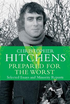 Prepared for the Worst: Selected Essays and Minority Reports - Hitchens, Christopher