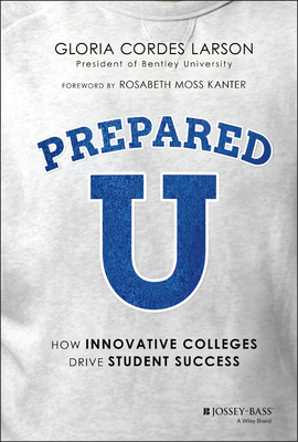 Preparedu: How Innovative Colleges Drive Student Success - Larson, Gloria Cordes, and Kanter, Rosabeth Moss (Foreword by)