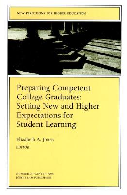 Preparing Competent College Graduates: Setting New and Higher Expectations for Student Learning: New Directions for Higher Education, Number 96 - Jones, Elizabeth A, Mphil (Editor)