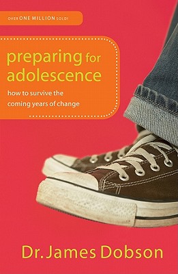 Preparing for Adolescence: How to Survive the Coming Years of Change - Dobson, James C, Dr., PH.D.
