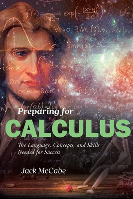 Preparing for Calculus: The Language, Concepts and Skills Needed for Success - McCabe, Jack