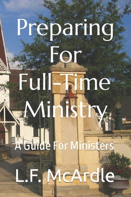 Preparing For Full-Time Ministry: A Guide For Ministers - McArdle, L F