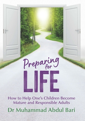 Preparing for Life: How to Help One's Children Become Mature and Responsible Adults - Bari, Muhammad Abdul, Dr.