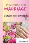 Preparing for Marriage: A Handbook For Christian Sisters