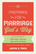 Preparing for Marriage God's Way: A Step-By-Step Guide for Marriage Success Before and After the Wedding