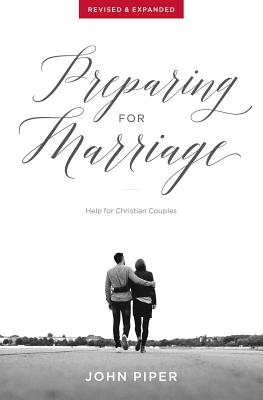 Preparing for Marriage: Help for Christian Couples (Revised & Expanded) - Piper, John