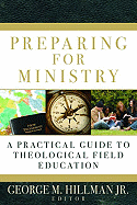 Preparing for Ministry: A Practical Guide to Theological Field Education - Hillman Jr, George M (Editor)