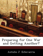 Preparing for one war and getting another?