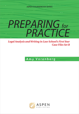 Preparing for Practice: Legal Analysis and Writing in Law School's First Year: Case Files Set C - Vorenberg, Amy