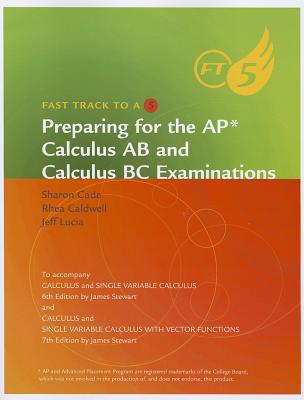 Preparing for the AP Calculus AB and Calculus BC Examinations: To Accompany Calculus and Single Variable Calculus 6th Edition and Calculus and Single Variable Calculus with Vector Functions 7th Edition - Cade, Sharon, and Caldwell, Rhea, and Lucia, Jeff