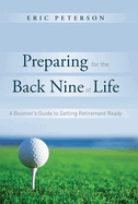 Preparing for the Back Nine of Life: A Straightforward Guide to Getting Retirement Ready