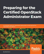 Preparing for the Certified OpenStack Administrator Exam: A complete guide for developers taking tests conducted by the OpenStack Foundation