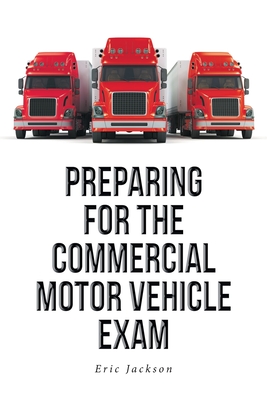 Preparing For The Commercial Motor Vehicle Exam - Jackson, Eric