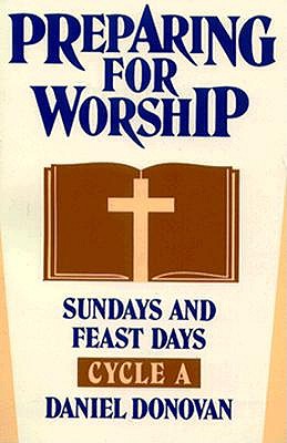 Preparing for Worship: Sundays and Feast Days, Cycle a - Donovan, Daniel