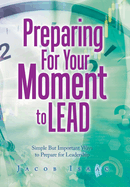 Preparing for Your Moment to Lead: Simple but Important Ways to Prepare for Leadership