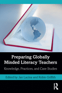 Preparing Globally Minded Literacy Teachers: Knowledge, Practices, and Case Studies