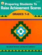 Preparing Students to Raise Achievement Scores: Grades 7-8 - Graham, Leland, and Ledbetter, Darriel