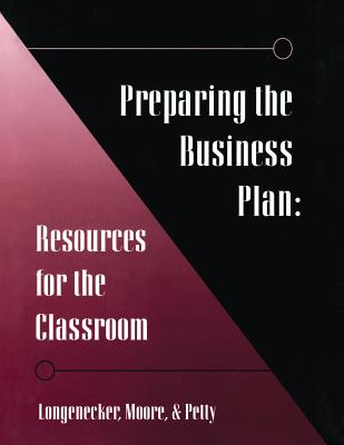Preparing the Business Plan: Resources for the Classroom - Longenecker, and Longnecker, and Longenecker, Justin G