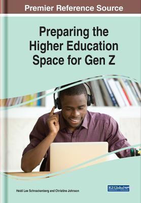 Preparing the Higher Education Space for Gen Z - Schnackenberg, Heidi Lee (Editor), and Johnson, Christine (Editor)