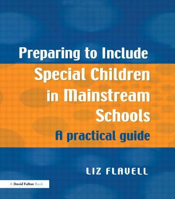 Preparing to Include Special Children in Mainstream Schools: A Practical Guide - Flavell, Liz