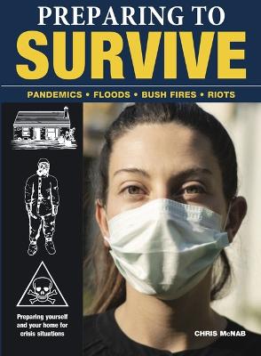 Preparing to Survive: Pandemics - Fires - Bush Fires - Riots - McNab, Chris