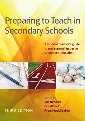 Preparing To Teach In Secondary Schools: A Student Teacher's Guide To Professional Issues In Secondary Education - Brooks, Valerie, and Abbott, Ian, and Huddleston, Prue