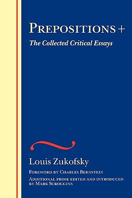 Prepositions + - Zukofsky, Louis, Professor, and Bernstein, Charles, and Scroggins, Mark (Editor)