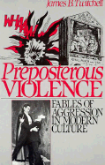 Preposterous Violence: Fables of Aggression in Modern Culture