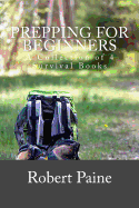 Prepping for Beginners: A Collection of 4 Survival Books