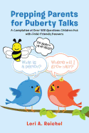 Prepping Parents for Puberty Talks: A Compilation of Over 500 Questions Children Ask with Child-Friendly Answers