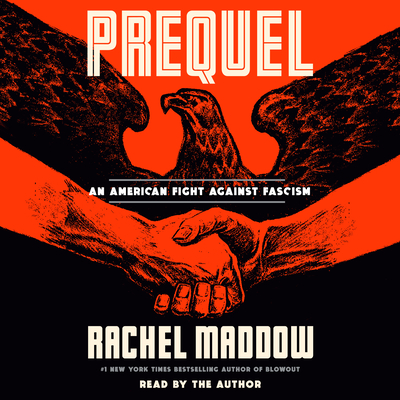 Prequel: An American Fight Against Fascism - Maddow, Rachel (Read by)