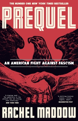 Prequel: An American fight against fascism - Maddow, Rachel