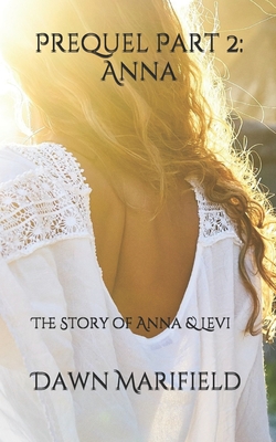 Prequel Part 2: Anna: The Story of Anna & Levi - Brown, Melanie S (Editor), and Marifield, Dawn