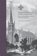 Presbyterians in North Carolina: Race, Politics, and Religious Identity in Historical Perspective