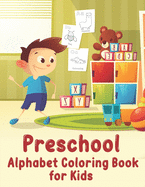 Preschool Alphabet Coloring Book: My First Toddler Alphabet Coloring Book with ABC Letters