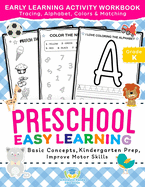 Preschool Easy Learning Activity Workbook: Preschool Prep, Pre-Writing, Pre-Reading, Toddler Learning Book, Kindergarten Prep, Alphabet Tracing, Number Tracing, Colors, Shapes and Matching Activities